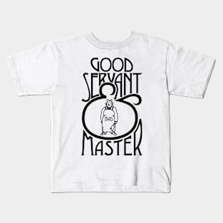 Good Servant Bad Master Kids T-Shirt